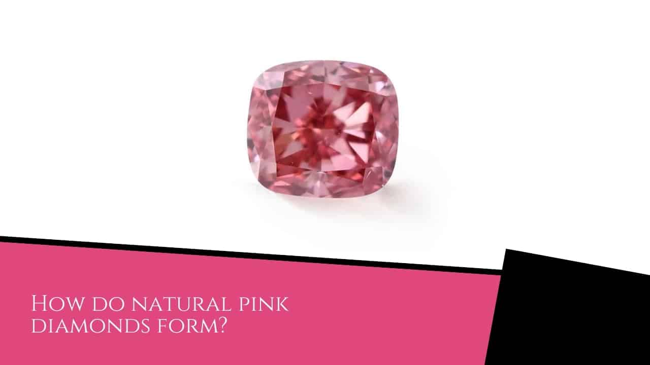 Are Pink Diamonds Natural? - Pink Diamonds How do natural pink diamonds form?