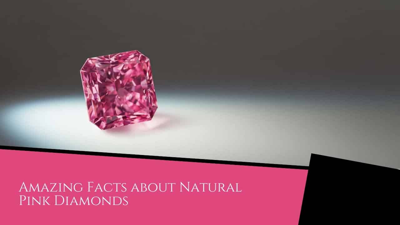 Amazing Facts about Natural Pink Diamonds
