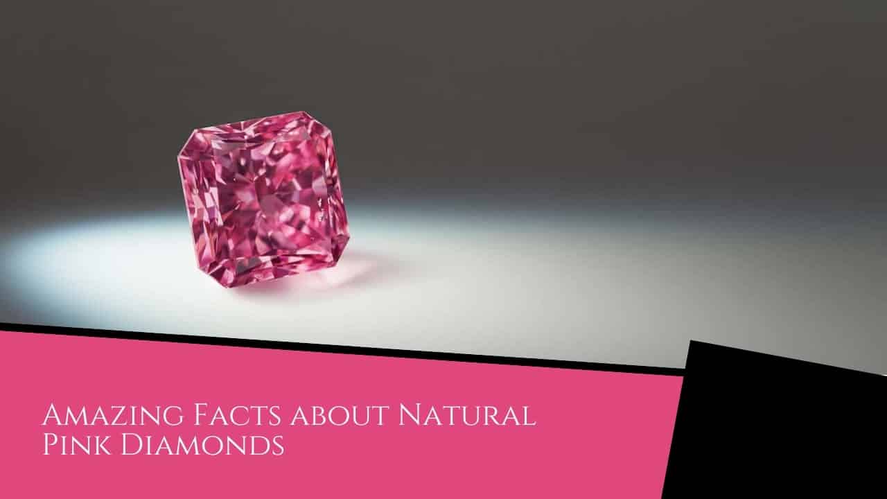 What You Need To Know About Pink Diamonds - Pink Diamond Amazing Facts about Natural Pink Diamonds