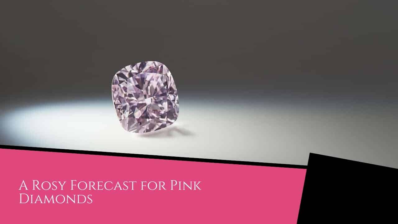 A Rosy Forecast for Pink Diamonds