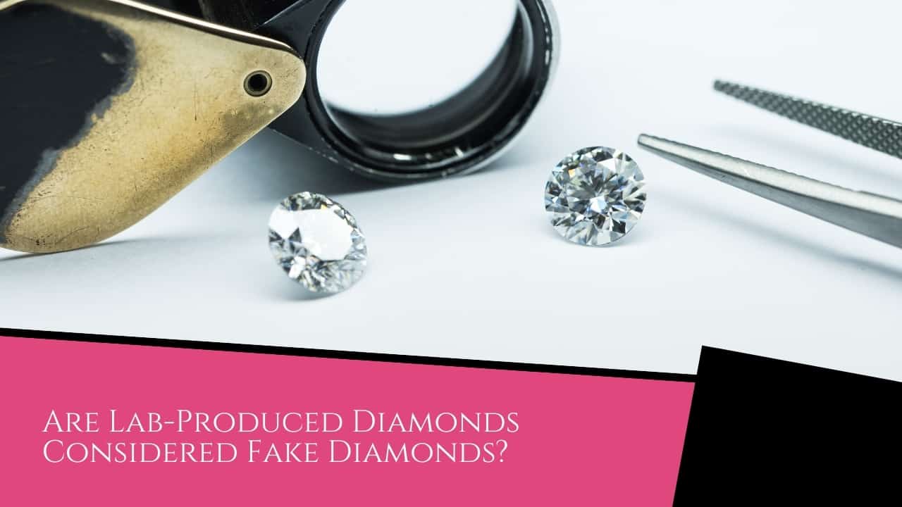 Lab Grown Diamonds vs. Natural Diamonds - Lab Grown Diamonds Are Lab-Produced Diamonds Considered Fake Diamonds?