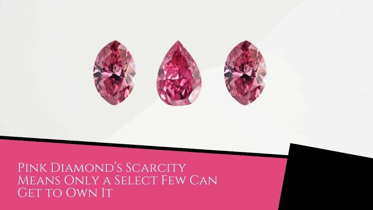 Do Pink Diamonds Increase in Value? - Pink Diamond Pink Diamond’s Scarcity Means Only a Select Few Can Get to Own It