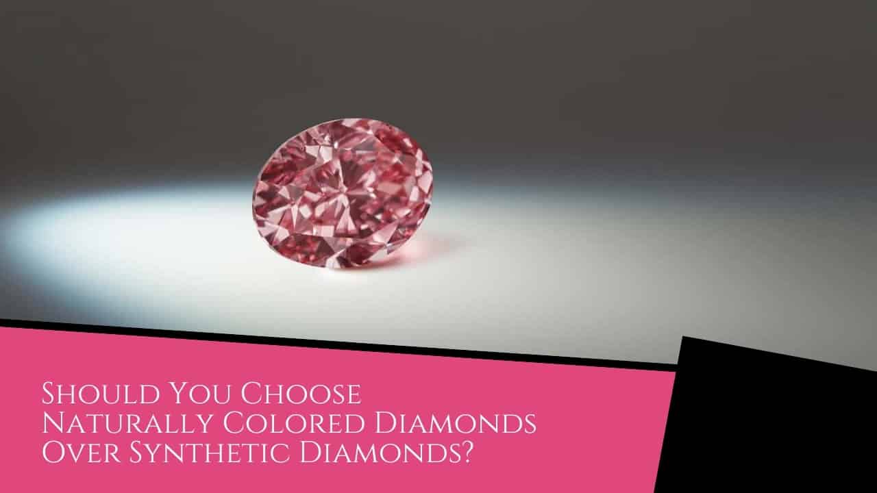 Should You Choose Naturally Colored Diamonds Over Synthetic Diamonds?
