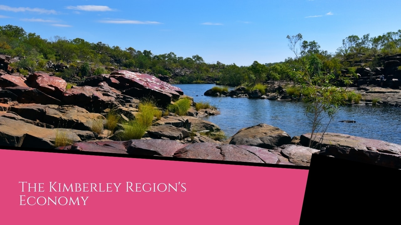 The Kimberley Region of Western Australia - Kimberley Region The Kimberley Region's Economy