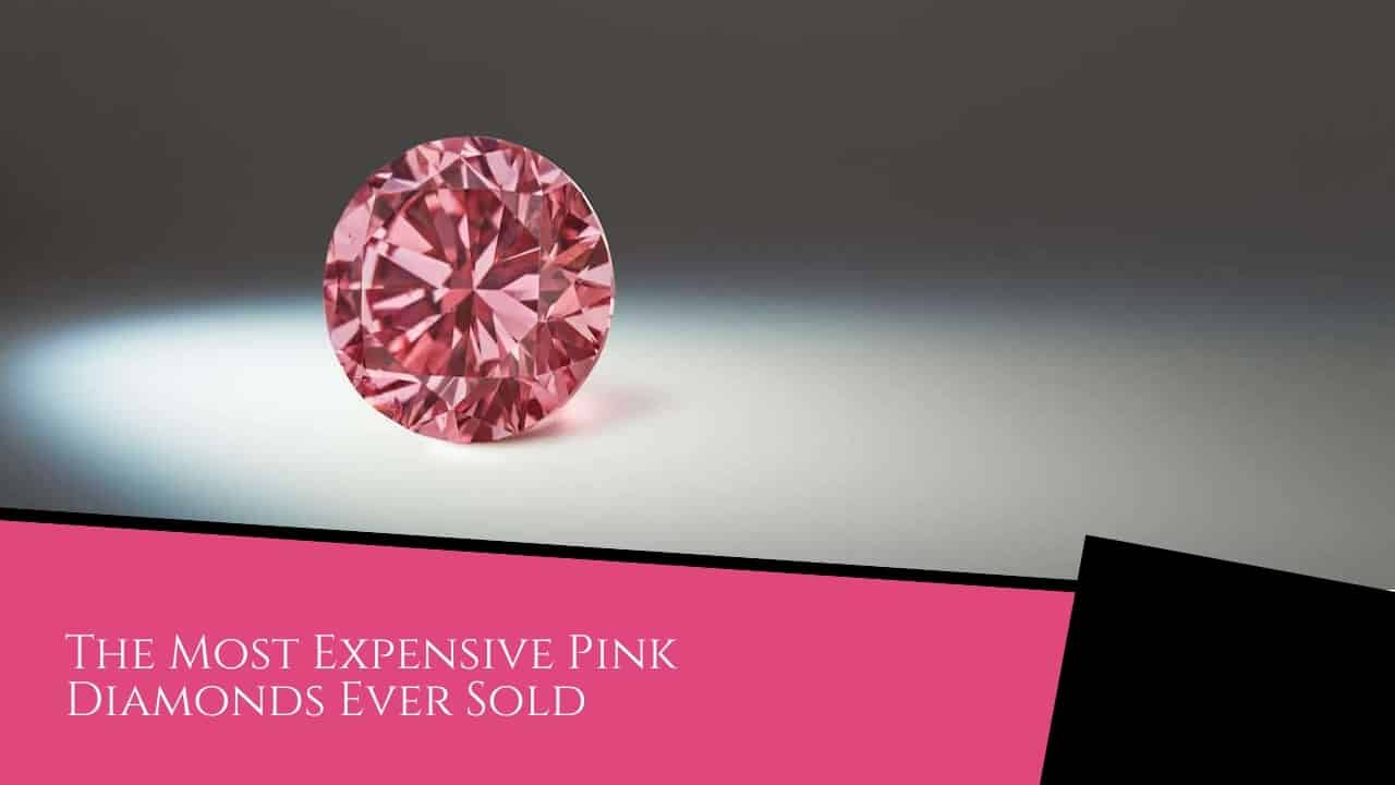 The Most Expensive Pink Diamonds Ever Sold