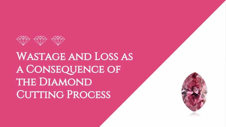 Blog - diamond Wastage and Loss as a Consequence of the Diamond Cutting Process