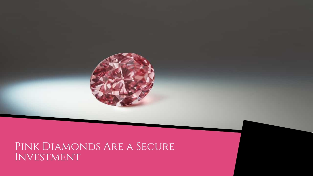 The Investment Advantages of Pink Diamonds - Pink Diamonds Pink Diamonds Are a Secure Investment